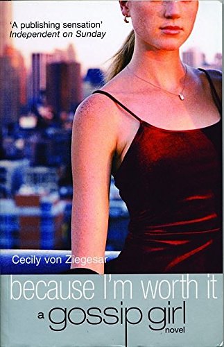 Cover Art for 9780747565062, Gossip Girl 4 Because I'm Worth It by Cecily Von Ziegesar