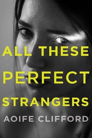 Cover Art for 9781925310726, All These Perfect Strangers by Aoife Clifford