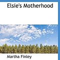 Cover Art for 9781113929365, Elsie's Motherhood by Martha Finley