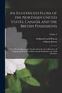 Cover Art for 9781017464740, An Illustrated Flora of the Northern United States, Canada and the British Possessions: From Newfoundland to the Parallel of the Southern Boundary of ... Ocean Westward to the 102d Meridian; Volume 3 by Brown, Addison, Britton, Nathaniel Lord