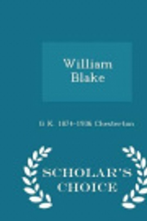 Cover Art for 9781297005657, William Blake - Scholar's Choice Edition by G K Chesterton