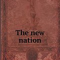 Cover Art for 9785518741614, The New Nation by Percy Fritz Rowland