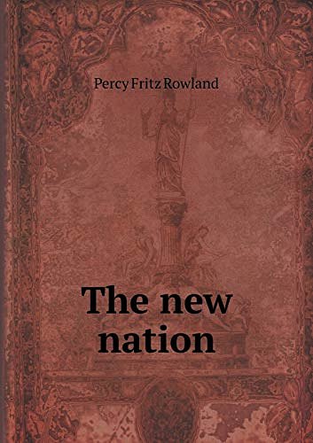 Cover Art for 9785518741614, The New Nation by Percy Fritz Rowland