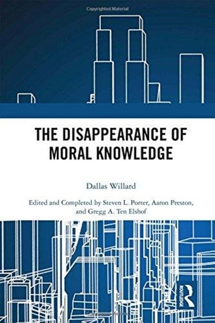 Cover Art for 9781138589254, The Disappearance of Moral Knowledge by Dallas Willard