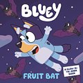 Cover Art for 9781760894047, Bluey: Fruit Bat: A Glow-in-the-Dark Book by Bluey