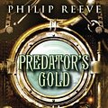 Cover Art for 9780060721961, Predator's Gold (The Hungry City Chronicles) by Philip Reeve