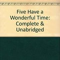 Cover Art for 9780754051671, Five Have a Wonderful Time: Complete & Unabridged by Enid Blyton