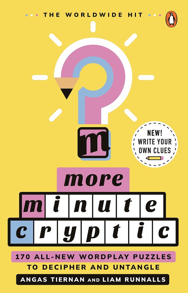 Cover Art for 9781761355875, More Minute Cryptic: 170 All-new Wordplay Puzzles to Decipher and Untangle by Runnalls, Liam, Tiernan, Angas