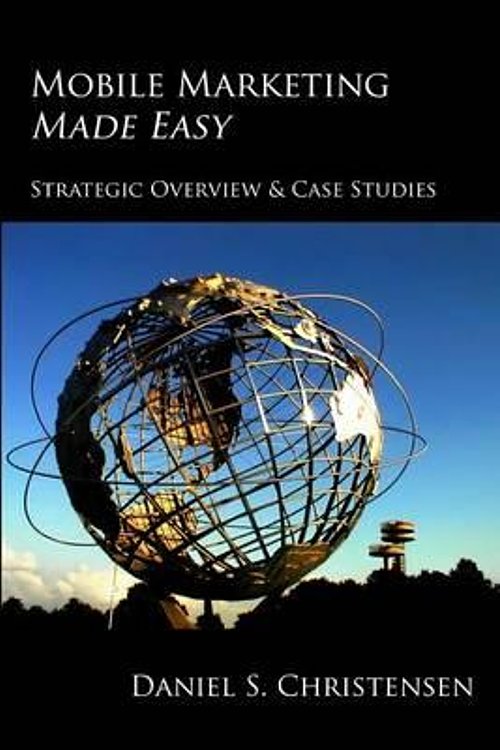 Cover Art for 9780985156008, Mobile Marketing Made Easy by Daniel S. Christensen