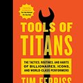 Cover Art for 9781328683786, Tools of Titans: The Tactics, Routines, and Habits of Billionaires, Icons, and World-Class Performers by Timothy Ferriss