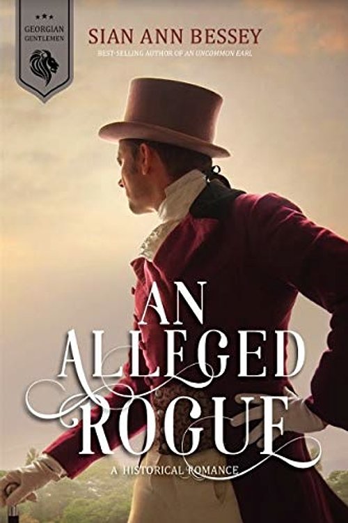 Cover Art for 9781524418991, An Alleged Rogue (Georgian Gentlemen, #3) by Sian Ann Bessey
