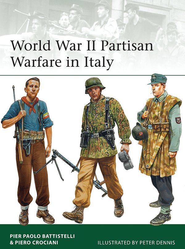 Cover Art for 9781472808936, World War II Partisan Warfare in Italy (Elite) by Pier Paolo Battistelli