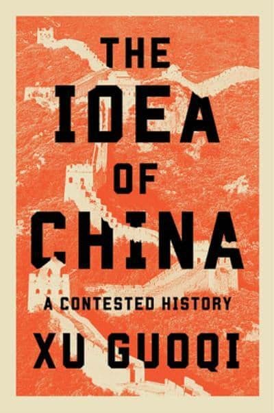 Cover Art for 9780674976795, The Idea of China: A Contested History by Guoqi Xu