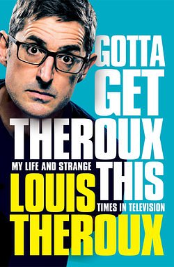 Cover Art for 9781509880386, Gotta Get Theroux This by Louis Theroux