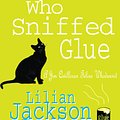 Cover Art for 9780747233251, The Cat Who Sniffed Glue (The Cat Who Mysteries, Book 8): A delightful feline whodunit for cat lovers everywhere by Lilian Jackson Braun