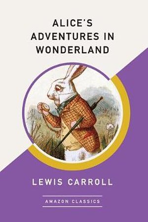 Cover Art for 9781542047418, Alice's Adventures in Wonderland (AmazonClassics Edition) by Lewis Carroll