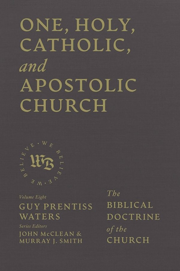 Cover Art for 9781683598367, One, Holy, Catholic, and Apostolic Church: The Biblical Doctrine of the Church by Guy Prentiss Waters