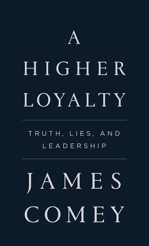 Cover Art for 9781432855833, A Higher Loyalty: Truth, Lies, and Leadership by James Comey