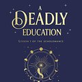 Cover Art for 9781529100853, A Deadly Education by Naomi Novik