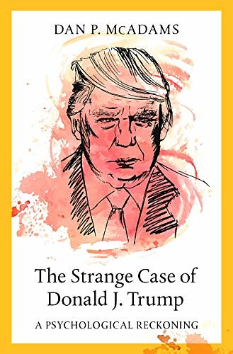 Cover Art for B083WRVF57, The Strange Case of Donald J. Trump: A Psychological Reckoning by Dan P. McAdams