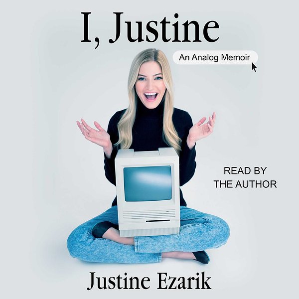 Cover Art for 9781442381940, I, Justine: An Analog Memoir by Justine Ezarik