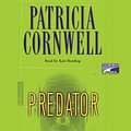 Cover Art for 9781415925478, Predator - Kay Scarpetta Mysteries by Patricia Cornwell, Kate Reading