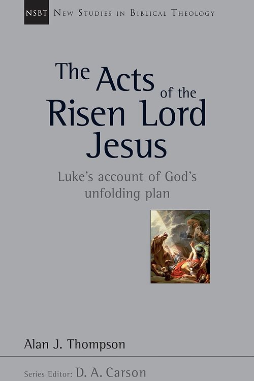 Cover Art for 9780830826285, The Acts of the Risen Lord Jesus: Luke's Account of God's Unfolding Plan by Alan J. Thompson