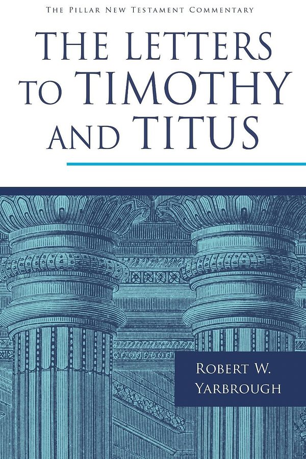 The Letters to Timothy and Titus (Pillar New Testament Commentary (Pntc))