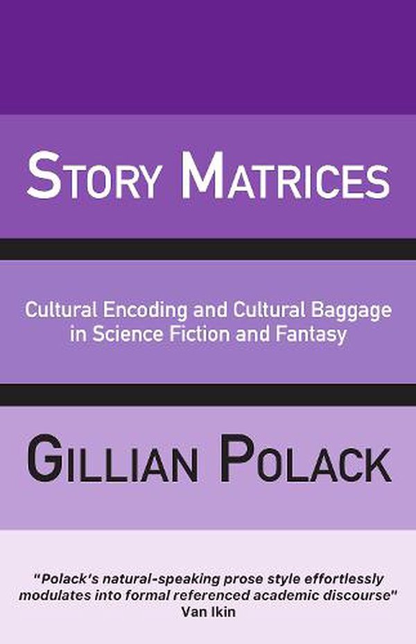 Cover Art for 9781913387914, Story Matrices: Cultural Encoding and Cultural Baggage in Science Fiction and Fantasy by Gillian Polack