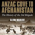 Cover Art for B01BXR4IDS, Anzac Cove to Afghanistan: The History of the 3rd Brigade by Glenn Wahlert