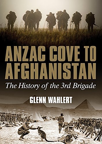 Cover Art for B01BXR4IDS, Anzac Cove to Afghanistan: The History of the 3rd Brigade by Glenn Wahlert