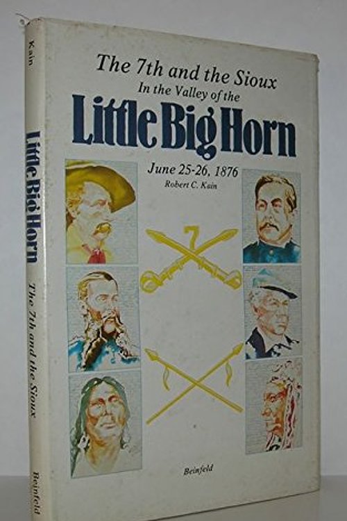 Cover Art for 9780917714160, In the valley of the Little Big Horn: The 7th and the Sioux, June 25-26, 1876 by Robert C Kain