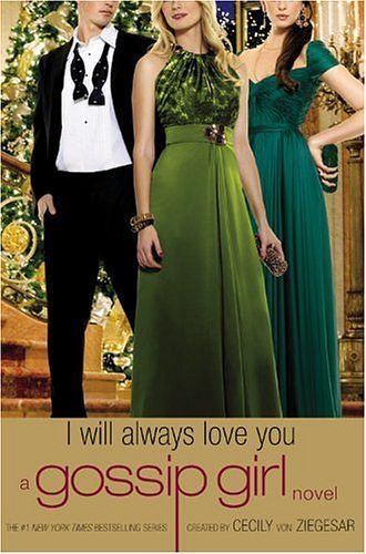 Cover Art for B0064XIE9G, Gossip Girl: I Will Always Love You: A Gossip Girl novel by Von Ziegesar, Cecily