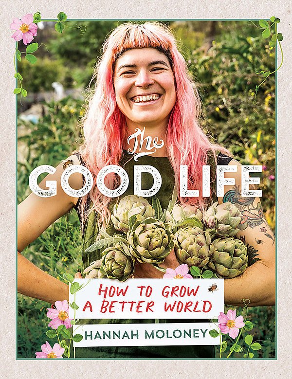 Cover Art for 9781922419385, The Good Life: How To Grow A Better World by Hannah Moloney