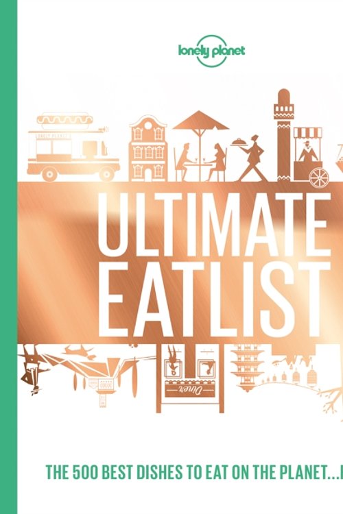 Cover Art for 9781787014213, Lonely Planet's Ultimate Eatlist by Lonely Planet Food