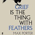 Cover Art for 9780571323760, Grief is the Thing with Feathers by Max Porter