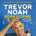 Cover Art for 9781473635302, Born A Crime: Stories from a South African Childhood by Trevor Noah