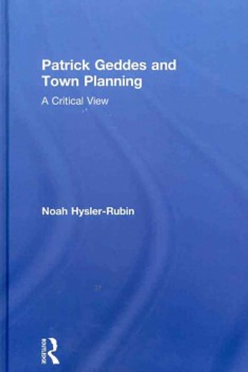 Cover Art for 9780415578660, Patrick Geddes and Town Planning by Noah Hysler-Rubin