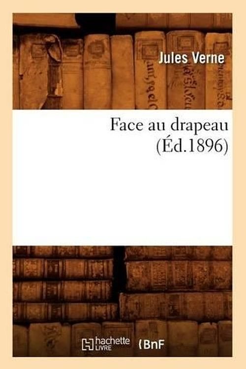 Cover Art for 9782012663596, Face Au Drapeau Ed 1896 by Verne J