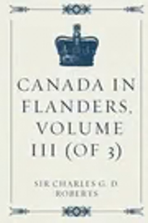 Cover Art for 9781530088263, Canada in Flanders, Volume III (of 3) by Sir Charles G. D. Roberts