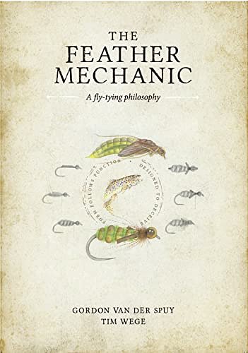 Cover Art for B09TQ13ZS8, The Feather Mechanic: A Fly-Tying Philosophy by van der Spuy, Gordon, Wege, Tim