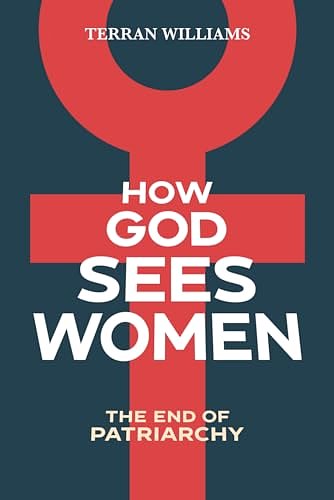 Cover Art for 9798401047878, How God Sees Women: The End of Patriarchy by Terran Williams