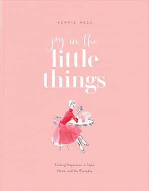 Cover Art for 9780847869497, Joy in the Little Things by Kerrie Hess