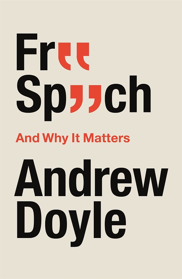 Cover Art for 9780349135380, Free Speech: Why It Matters by Andrew Doyle