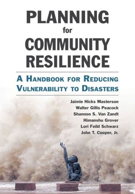 Cover Art for 9781610915854, Planning for Community Resilience: A Handbook for Reducing Vulnerability to Disasters by Jaimie Hicks Masterson