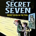 Cover Art for 9781444913460, Secret Seven: Secret Seven On The Trail: Book 4 by Enid Blyton