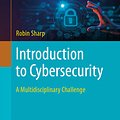 Cover Art for 9783031414626, Introduction to Cybersecurity: A Multidisciplinary Challenge by Robin Sharp