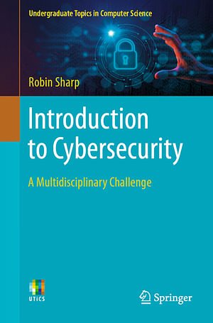 Cover Art for 9783031414626, Introduction to Cybersecurity: A Multidisciplinary Challenge by Robin Sharp