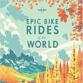 Cover Art for 9781760340834, Epic Bike Rides of the World by Lonely Planet