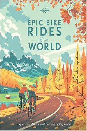 Cover Art for 9781760340834, Epic Bike Rides of the World by Lonely Planet